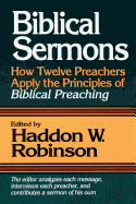 Biblical Sermons: How Twelve Preachers Apply the Principles of Biblical Preaching