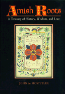 Amish Roots: A Treasury of History, Wisdom, and Lore