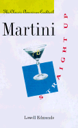 Martini, Straight Up: The Classic American Cocktail
