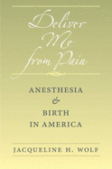 deliver me from pain anesthesia and birth in america