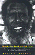 Recognizing Aboriginal Title: The Mabo Case and Indigenous Resistance to English-Settler Colonialism