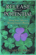 Release Your Potential: Using Your Gifts in a Thriving Womens Ministry