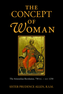 The Concept of Woman: The Aristotelian Revolution, 750 B.C. - A. D. 1250