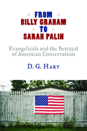from billy graham to sarah palin evangelicals and the betrayal of american