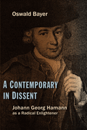 A Contemporary in Dissent: J.G. Hamann as Contemporary Enlightener - Oswald Bayer