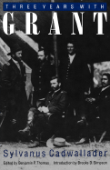 Three years with Grant, as recalled by war correspondent Sylvanus Cadwallader