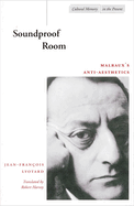 Soundproof Room: Malrauxs Anti-Aesthetics