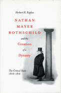 nathan mayer rothschild and the creation of a dynasty the critical years 18