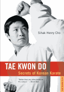 Tae Kwon Do Tae Kwon Do: Secrets of Korean Karate Secrets of Korean Karate