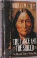 The Lance and the Shield: The Life and Times of Sitting Bull