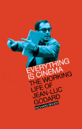 Everything Is Cinema: The Working Life of Jean-Luc Godard