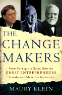 change makers from carnegie to gates how the great entrepreneurs transforme