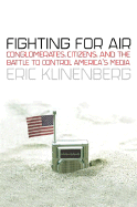 Fighting for Air: The Battle to Control America's Media