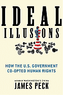 Ideal Illusions: How the U.S. Government Co-Opted Human Rights