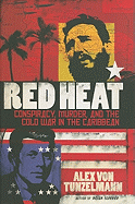 Red Heat: Conspiracy, Murder and the Cold War in the Caribbean