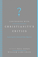 Contending with Christianity's Critics: Answering New Atheists & Other Objectors