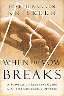 When the Vow Breaks: A Survival and Recovery Guide for Christians Facing Divorce