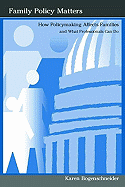 Family Policy Matters: How Policymaking Affects Families and What Professionals Can Do
