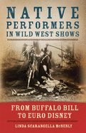 native performers in wild west shows from buffalo bill to euro disney