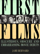 First Films: Illustrious, Obscure, and Embarrassing Movie Debuts