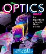 The Optics Book: Fun Experiments with Light, Vision & Color