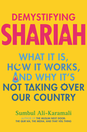 demystifying shariah what it is how it works and why its not taking over o