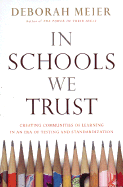 In Schools We Trust: Creating Real Learning Communities in an Era of Testing and Bureaucracy