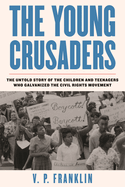 young crusaders the untold story of the children and teenagers who galvaniz