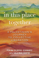 in this place together a palestinians journey to collective liberation