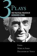 Three Plays: The Political Theater of Howard Zinn: Emma/Marx in Soho/Daughter of Venus