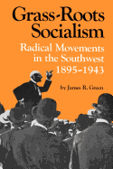 Grass-Roots Socialism: Radical Movements in the Southwest 1895-1943