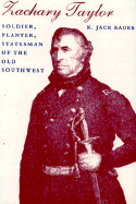 Zachary Taylor: Soldier, Planter, Statesman of the Old Southwest