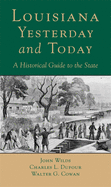 Louisiana, Yesterday and Today: An Historical Guide to the State