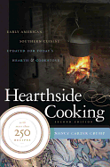 Hearthside Cooking: Early American Southern Cuisine Updated for Today's Hearth & Cookstove