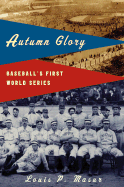 Autumn Glory: Baseball's First World Series