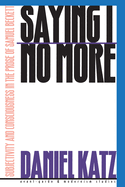 Saying I No More: Subjectivity and Consciousness in the Prose of Samuel Beckett