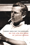 nobody grew but the business on the life and work of william gaddis