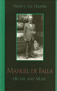 Manuel de Falla: His Life and Music