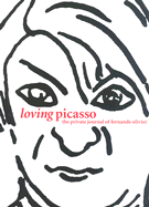 Loving Picasso: The Private Journal of Fernande Olivier