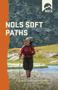 nols soft paths enjoying the wilderness without harming it