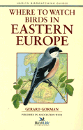 Where to Watch Birds in Eastern Europe (Where to Watch Birds (Stackpole)) Stackpole Books and Gerard Gorman