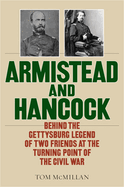 armistead and hancock behind the gettysburg legend of two friends at the tu