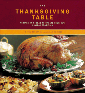 The Thanksgiving Table: Recipes and Ideas to Create Your Own Holiday Tradition
