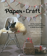 paper craft 25 charming gifts accents and accessories to make from paper