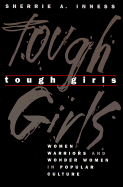 Tough Girls: Women Warriors and Wonder Women in Popular Culture