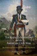 toussaint louverture and the american civil war the promise and peril of a