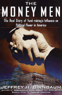 The Money Men: The Real Story of Fund-Raising's Influence on Political Power in America