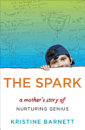 The Spark: A Mother's Story of Nurturing Genius