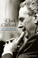 clark clifford the wise man of washington
