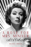 A Rose for Mrs. Miniver: The Life of Greer Garson
